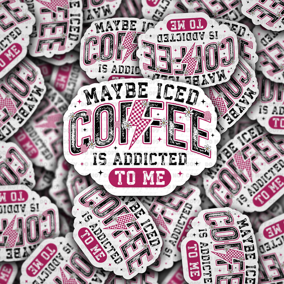DC 1695 - Maybe iced coffee is addicted to me Die Cut Sticker