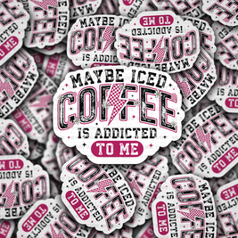 DC 1695 - Maybe iced coffee is addicted to me Die Cut Sticker