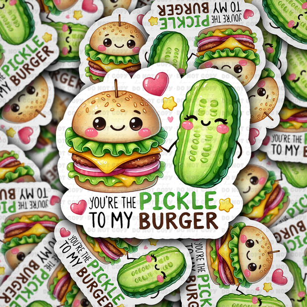 You are the pickle to my burger - die cut sticker