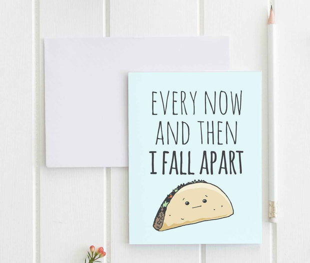 Every Now & Then I Fall Apart - Funny Greeting Cards - SALE