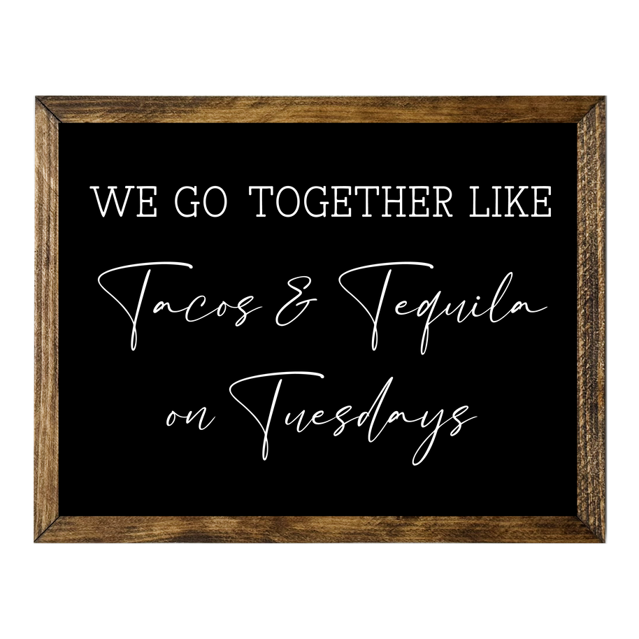 WE GO TOGEHER...TACOS TEQUILA ON TUESDAYS: 9"X11
