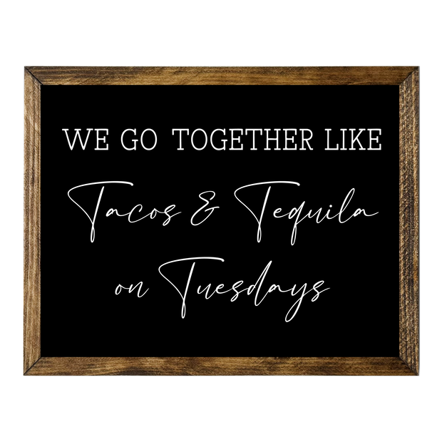 WE GO TOGEHER...TACOS TEQUILA ON TUESDAYS: 9"X11