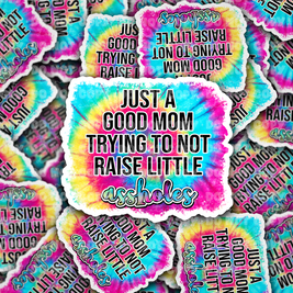 Just a good mom trying to not raise little assholes - Die cut sticker