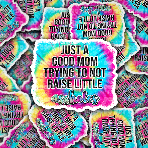 Just a good mom trying to not raise little assholes - Die cut sticker