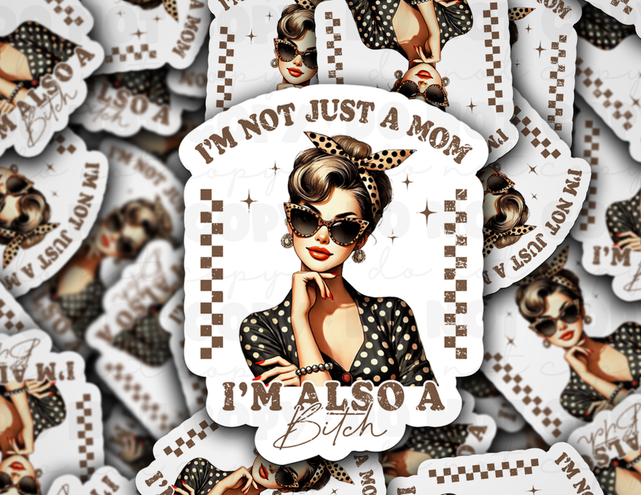 I'm not just a mom i'm also a bitch - Die Cut Sticker