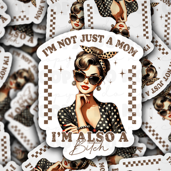 I'm not just a mom i'm also a bitch - Die Cut Sticker