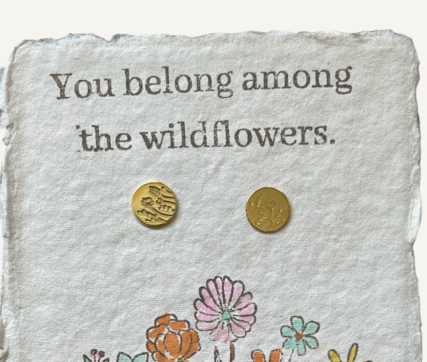 You belong among the wildflowers, stud earrings