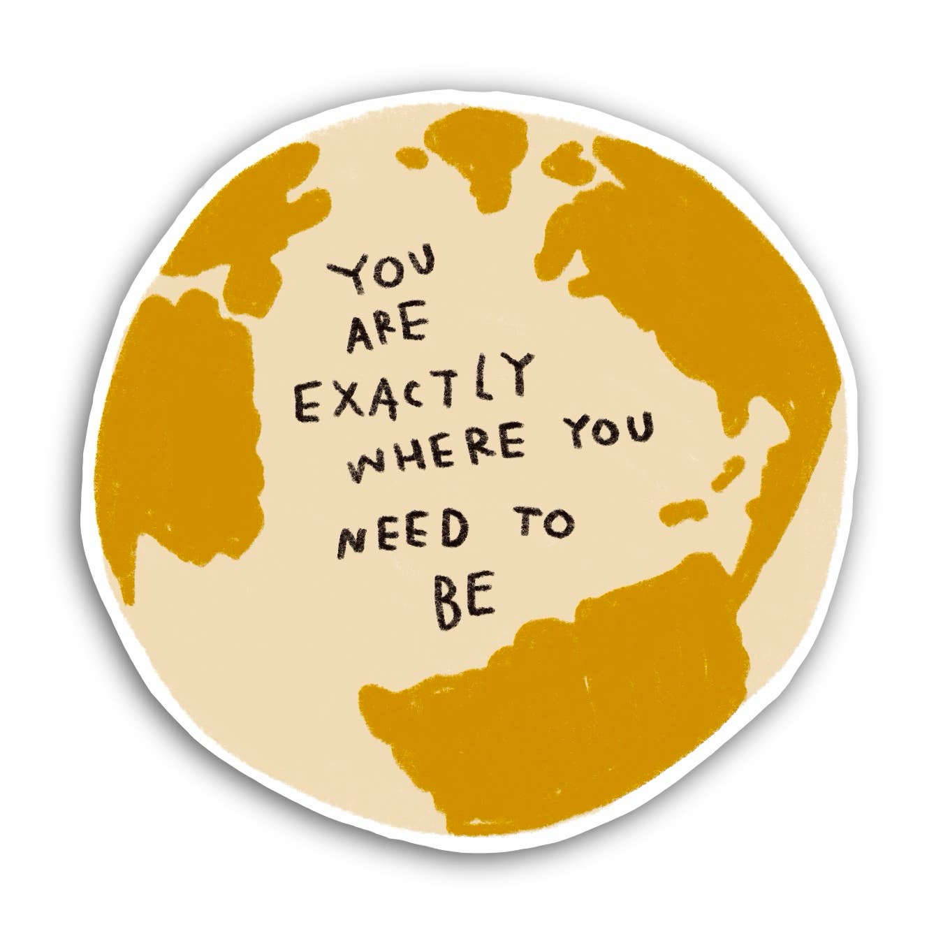 YOU ARE EXACTLY WHERE YOU NEED TO BE Sticker