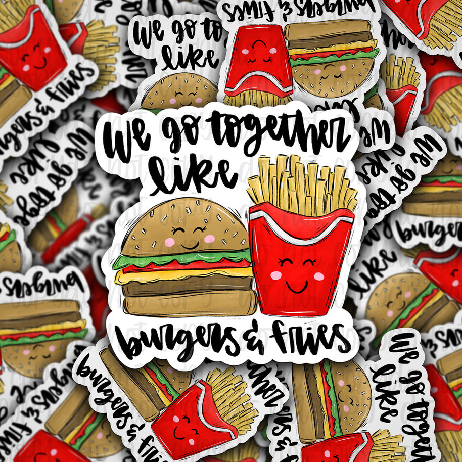 We go together like burgers and fries - Die cut sticker