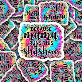 Because Mama runs this shitshow - Die cut sticker