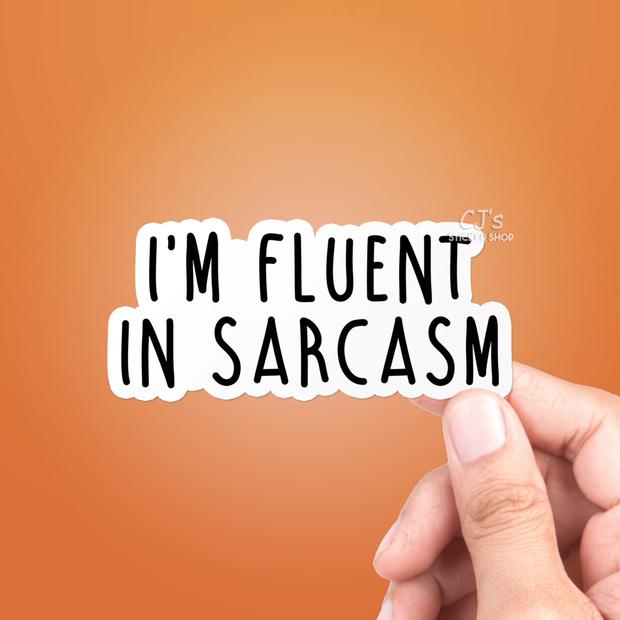 I'm Fluent In Sarcasm Sticker Vinyl Decal Funny: 5"