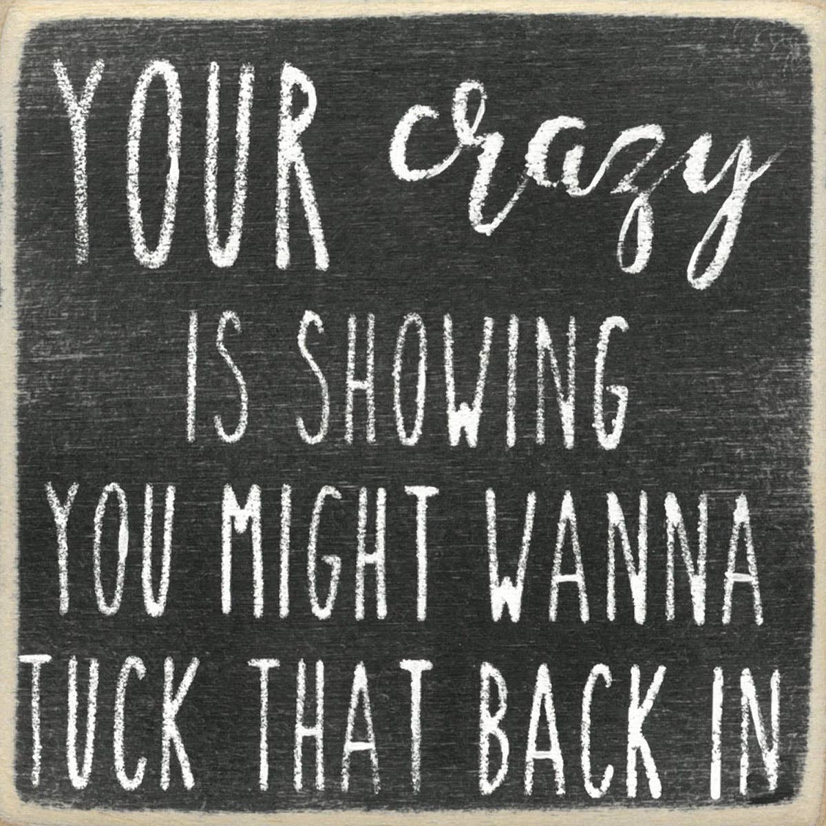 Your Crazy Is Showing