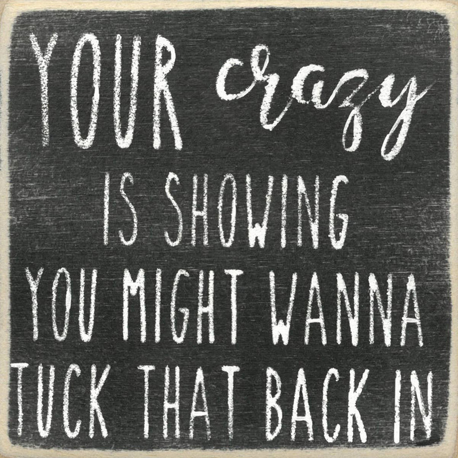 Your Crazy Is Showing
