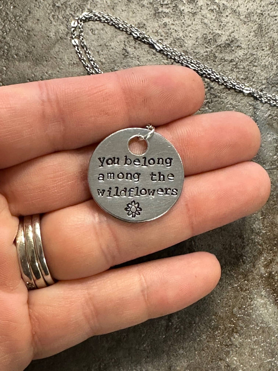 You Belong Among the Wildflowers - Hand Stamped Necklace