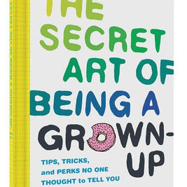 The Secret Art of Being a Grown-Up