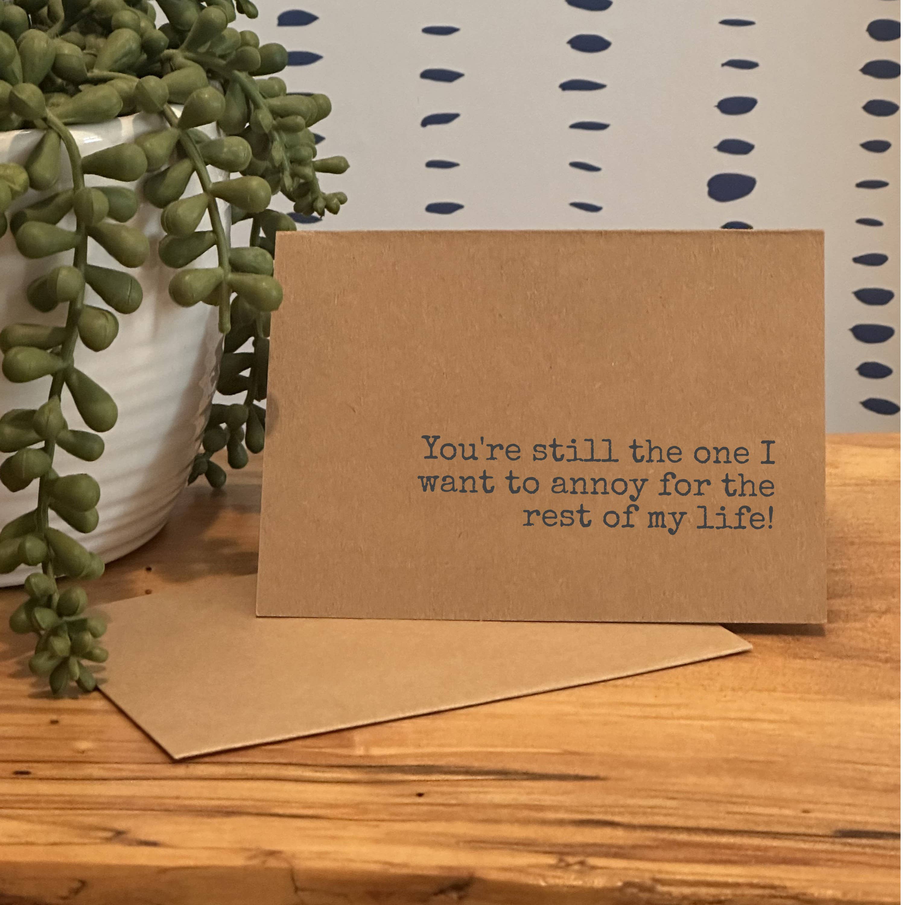 Funny Anniversary Card 'Annoy Rest of My Life'