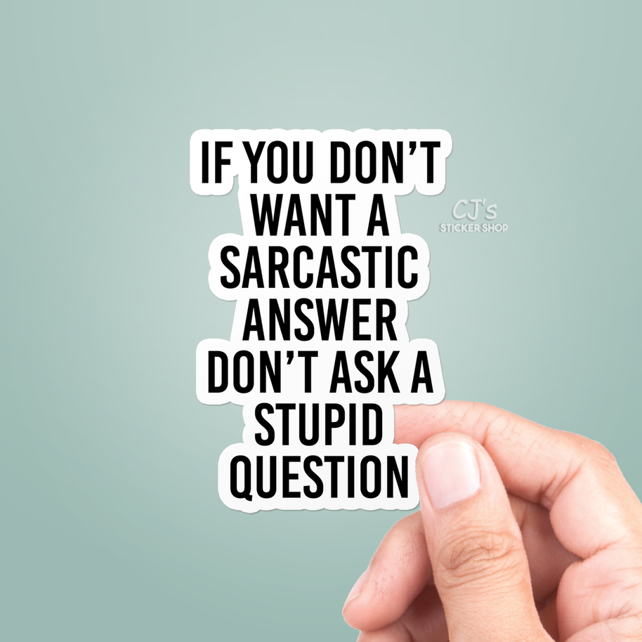 If You Don't Want A Sarcastic Answer Sticker Vinyl Decal: 5"