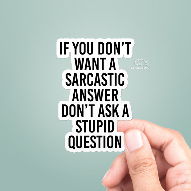 If You Don't Want A Sarcastic Answer Sticker Vinyl Decal: 5"